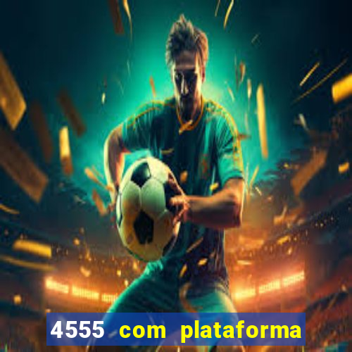 4555 com plataforma de jogos